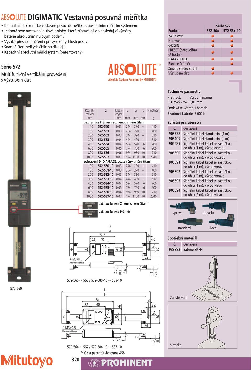 Snadné čtení velkých číslic na displeji. Kapacitní absolutní měřicí systém (patentovaný). Série 572 Multifunkční vertikální provedení s výstupem dat Rozsahměření č.