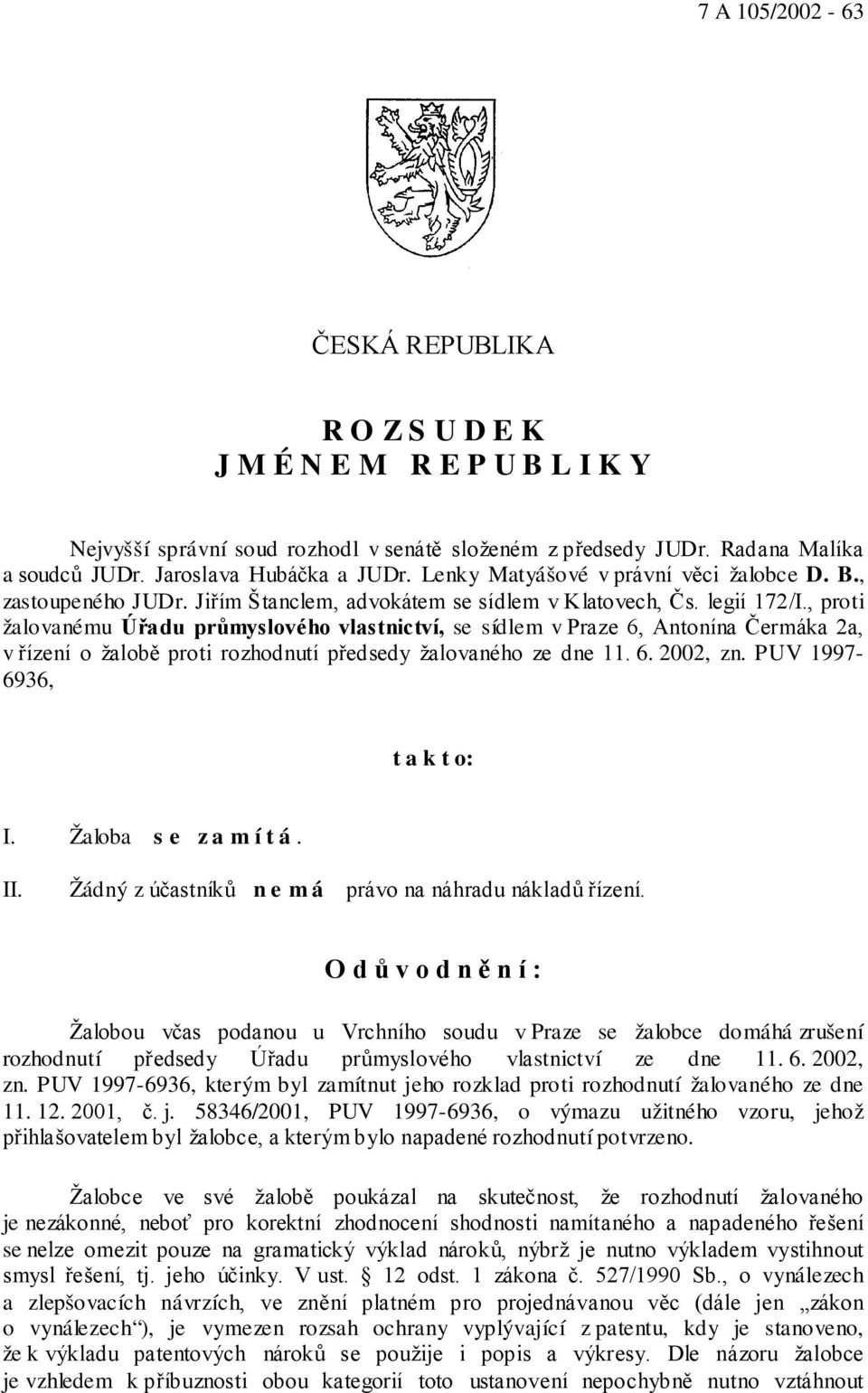 , proti žalovanému Úřadu průmyslového vlastnictví, se sídlem v Praze 6, Antonína Čermáka 2a, v řízení o žalobě proti rozhodnutí předsedy žalovaného ze dne 11. 6. 2002, zn. PUV 1997-6936, t a k t o: I.