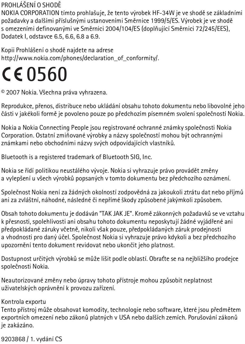 nokia.com/phones/declaration_of_conformity/. 2007 Nokia. V¹echna práva vyhrazena.