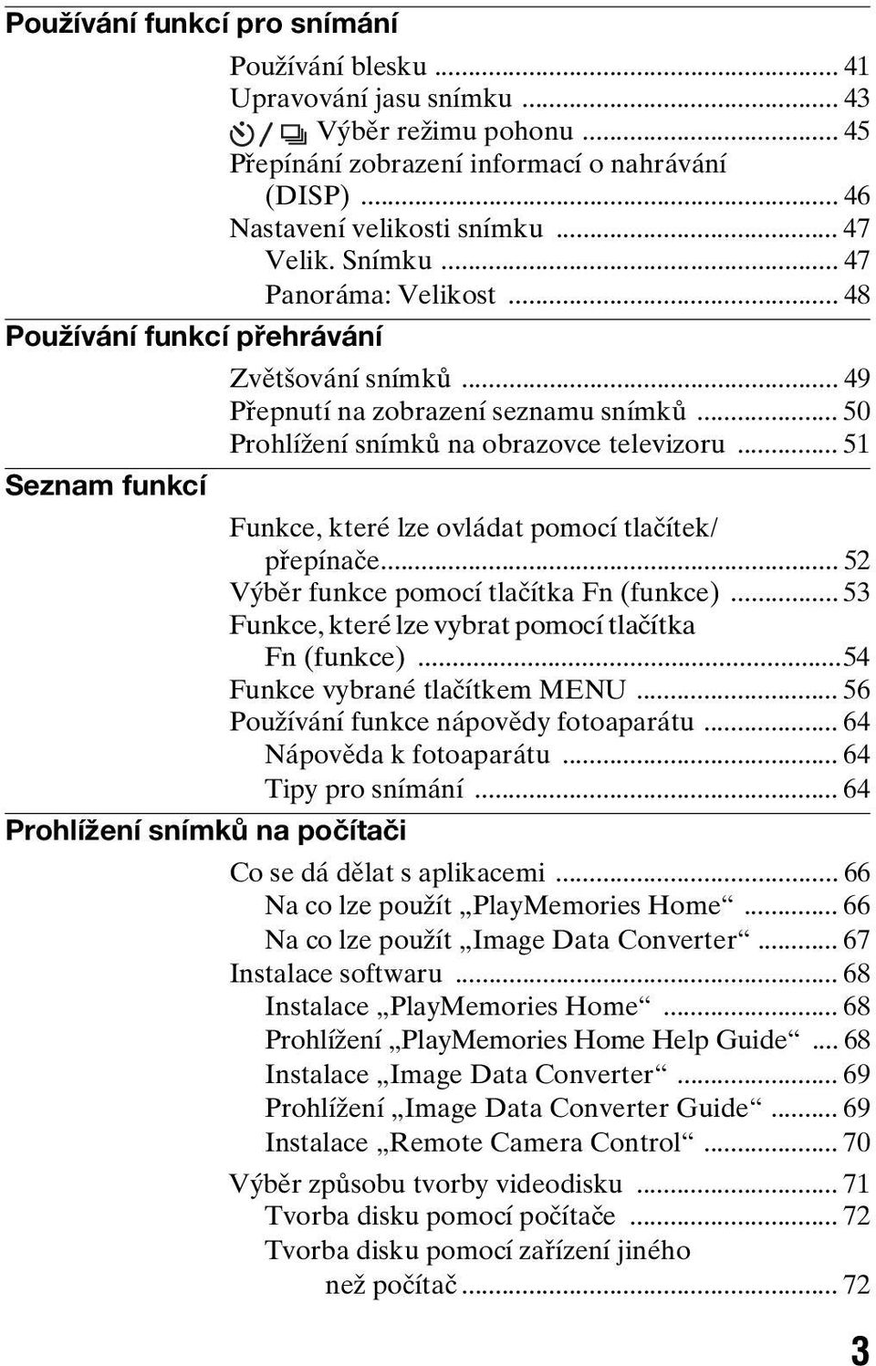 .. 51 Seznam funkcí Funkce, které lze ovládat pomocí tlačítek/ přepínače... 52 Výběr funkce pomocí tlačítka Fn (funkce)... 53 Funkce, které lze vybrat pomocí tlačítka Fn (funkce).