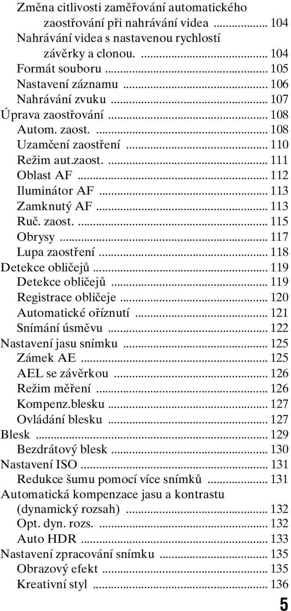 .. 117 Lupa zaostření... 118 Detekce obličejů... 119 Detekce obličejů... 119 Registrace obličeje... 120 Automatické oříznutí... 121 Snímání úsměvu... 122 Nastavení jasu snímku... 125 Zámek AE.