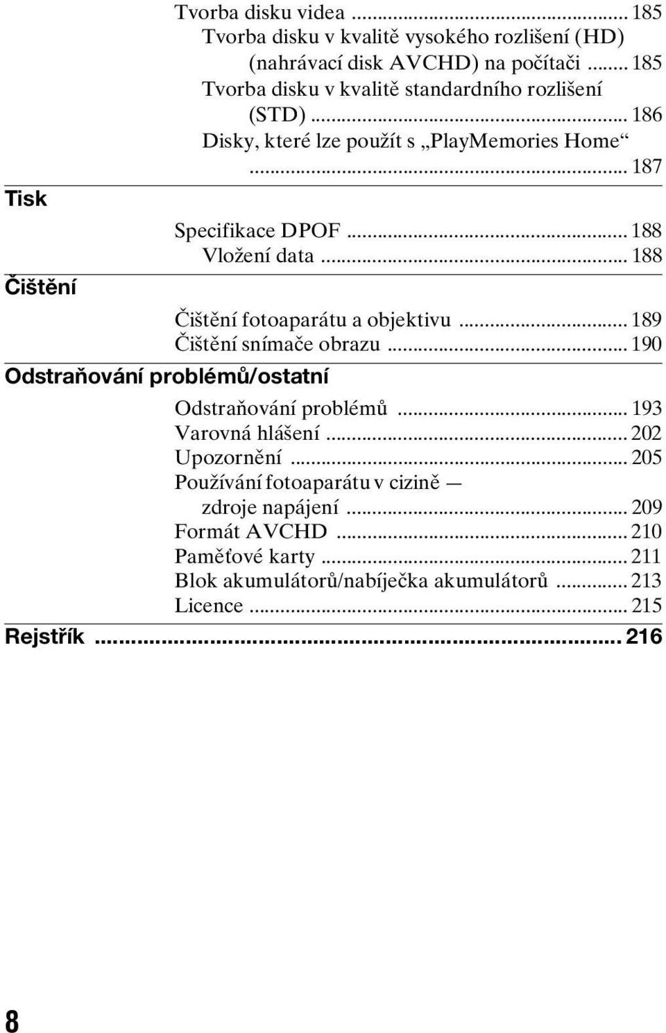 .. 188 Čištění fotoaparátu a objektivu... 189 Čištění snímače obrazu... 190 Odstraňování problémů/ostatní Odstraňování problémů... 193 Varovná hlášení.