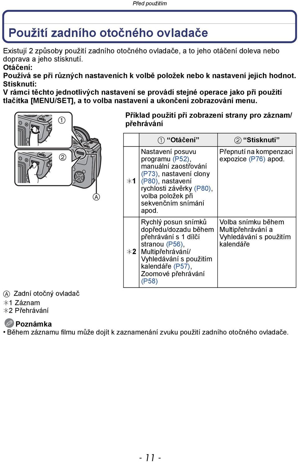 Stisknutí: V rámci těchto jednotlivých nastavení se provádí stejné operace jako při použití tlačítka [MENU/SET], a to volba nastavení a ukončení zobrazování menu.