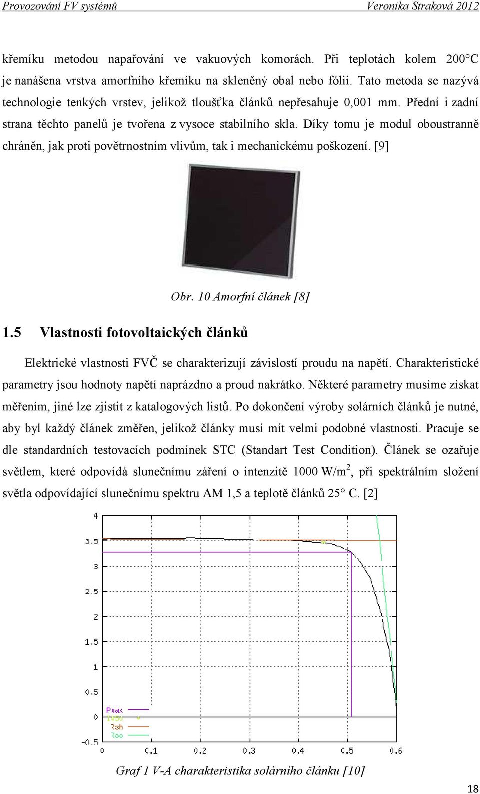 Díky tomu je modul oboustranně chráněn, jak proti povětrnostním vlivům, tak i mechanickému poškození. [9] Obr. 10 Amorfní článek [8] 1.