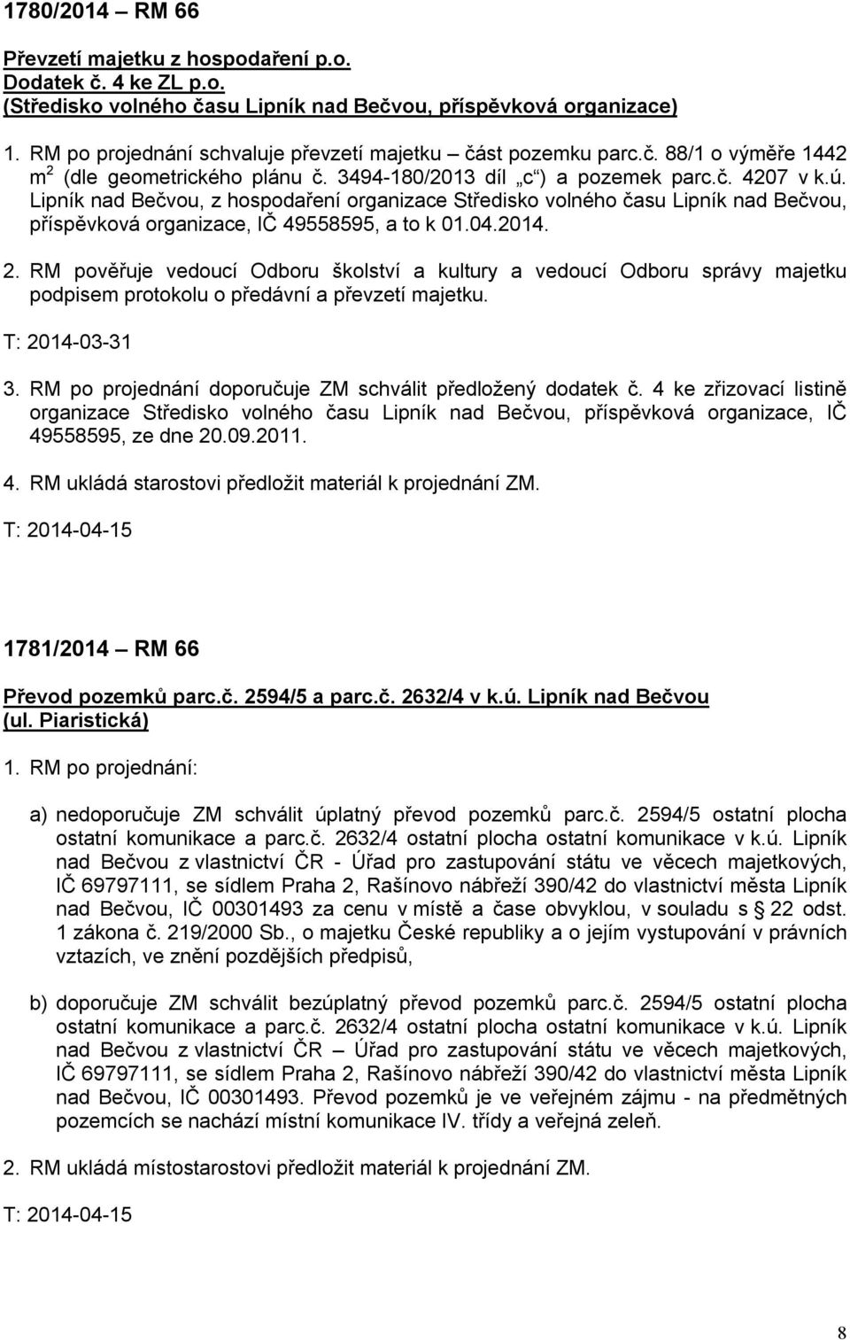 Lipník nad Bečvou, z hospodaření organizace Středisko volného času Lipník nad Bečvou, příspěvková organizace, IČ 49558595, a to k 01.04.2014. 2.