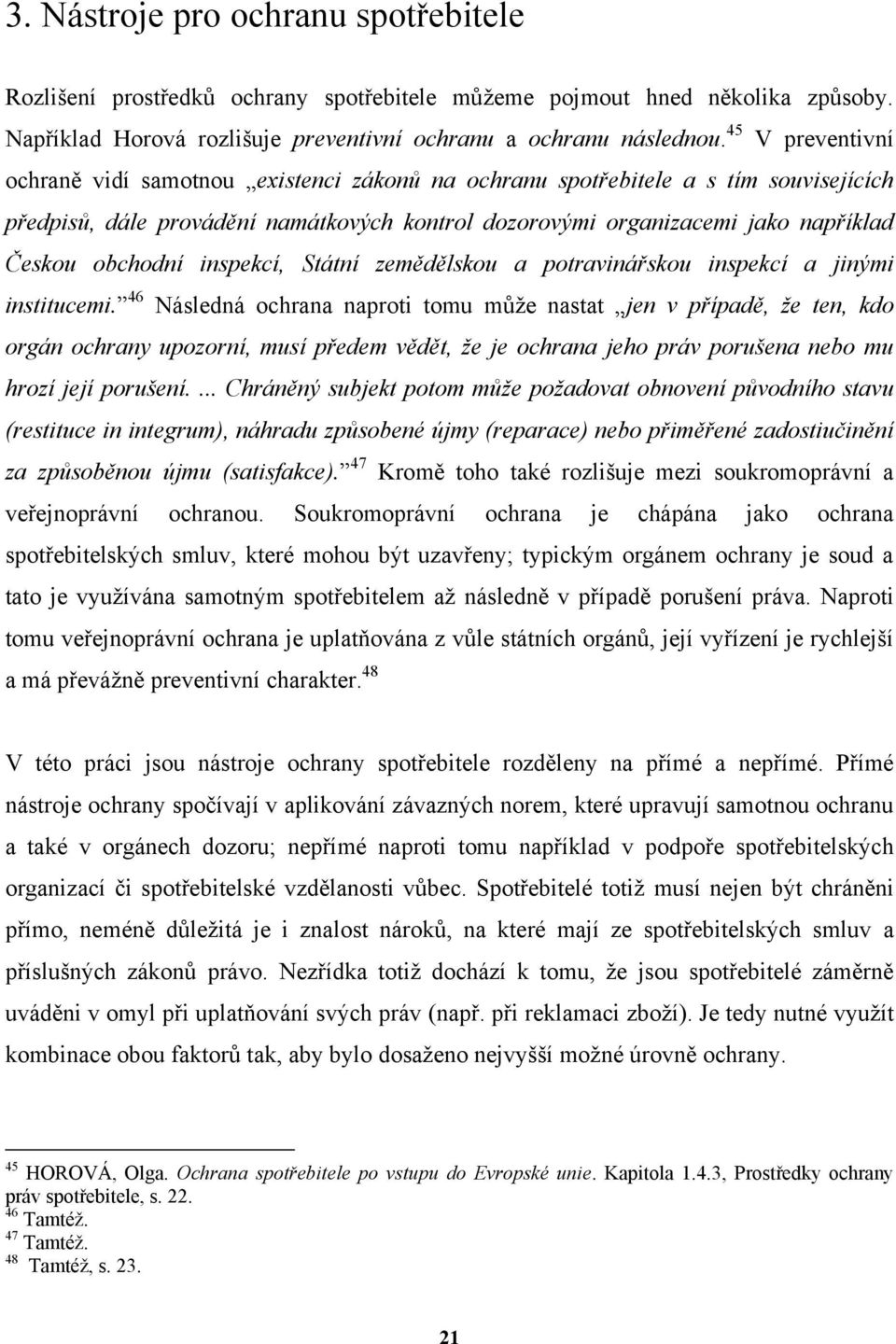 obchodní inspekcí, Státní zemědělskou a potravinářskou inspekcí a jinými institucemi.