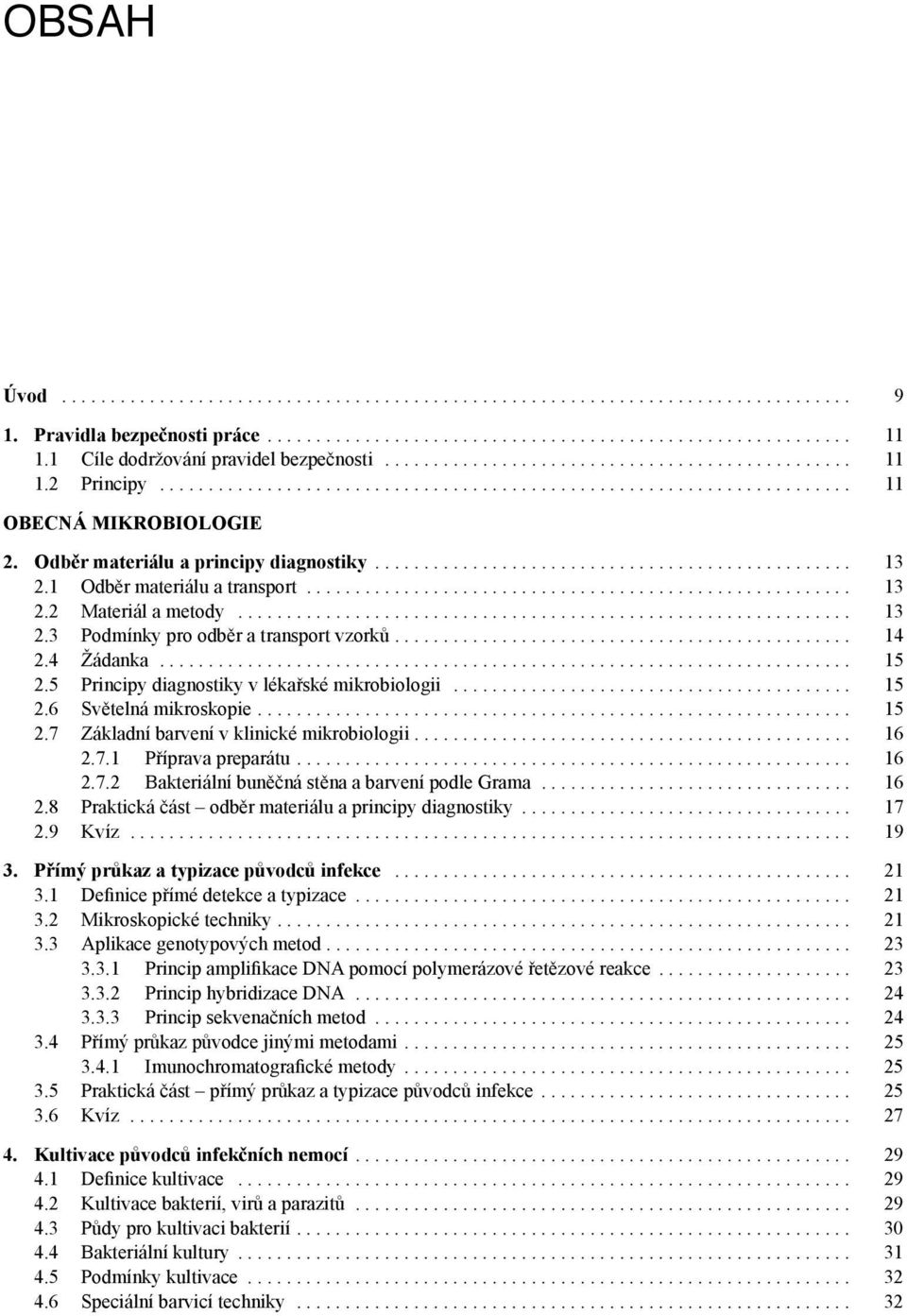 Žádanka 15 25 Principy diagnostiky v lékařské mikrobiologii 15 26 Světelná mikroskopie 15 27 Základní barvení v klinické mikrobiologii 16 271 Příprava preparátu 16 272 Bakteriální buněčná stěna a