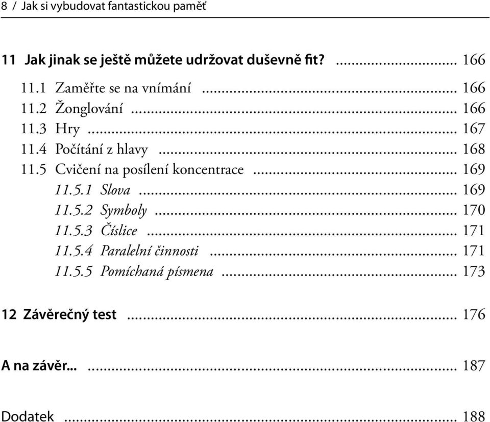 5 Cvičení na posílení koncentrace... 169 11.5.1 Slova... 169 11.5.2 Symboly... 170 11.5.3 Číslice... 171 11.