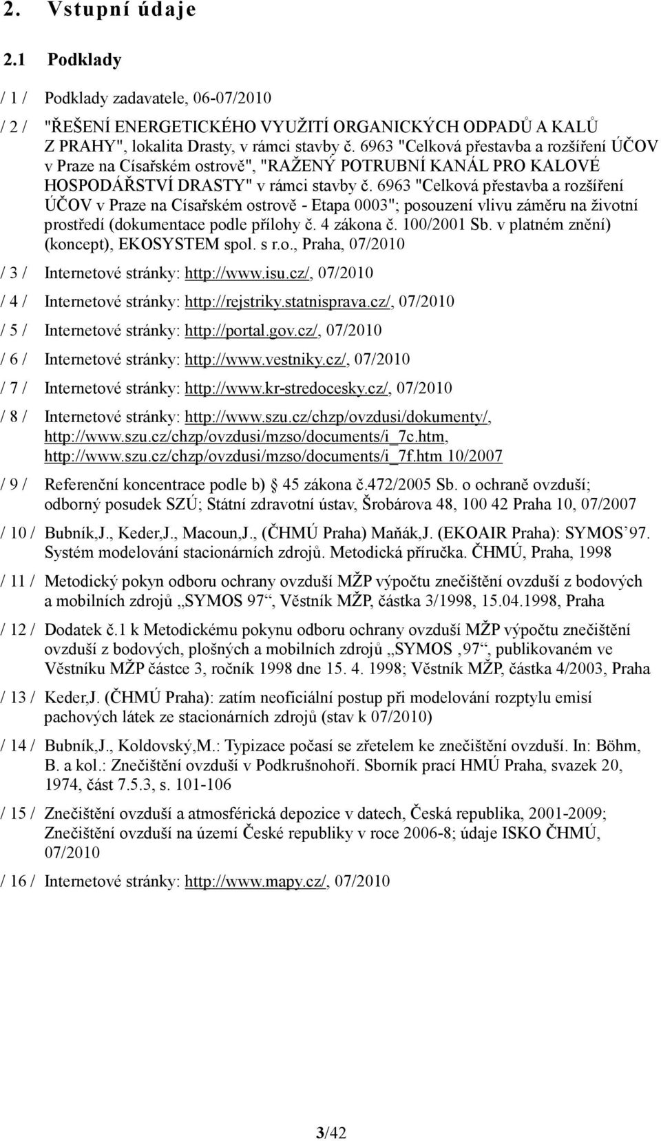 6963 "Celková přestavba a rozšíření ÚČOV v Praze na Císařském ostrově - Etapa 0003"; posouzení vlivu záměru na životní prostředí (dokumentace podle přílohy č. 4 zákona č. 100/2001 Sb.