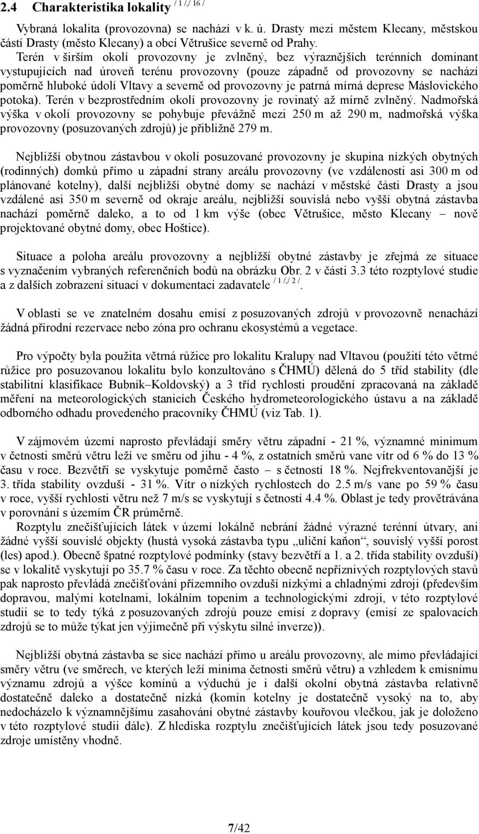 severně od provozovny je patrná mírná deprese Máslovického potoka). Terén v bezprostředním okolí provozovny je rovinatý až mírně zvlněný.