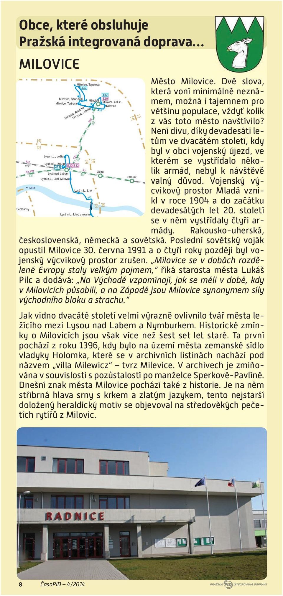 430 S20 S20 S20 232 S32 Milovice, Topolová 432 S2 231 443 398 S20 S20 232 232 432 S20 Milovice, žel.st. Milovice 398 [4] [-] 429 443 opustil Milovice 30.