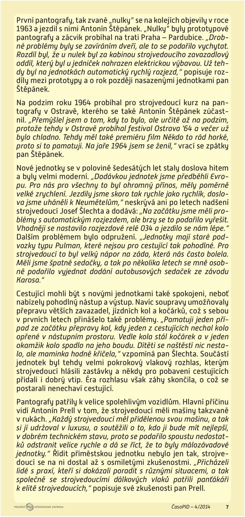 Už tehdy byl na jednotkách automatický rychlý rozjezd, popisuje rozdíly mezi prototypy a o rok později nasazenými jednotkami pan Štěpánek.