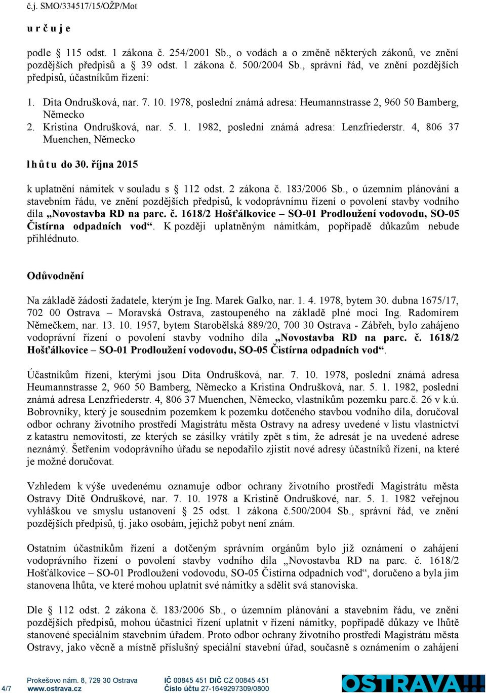 4, 806 37 Muenchen, Německo lhůtu do 30. října 2015 k uplatnění námitek v souladu s 112 odst. 2 zákona č. 183/2006 Sb.