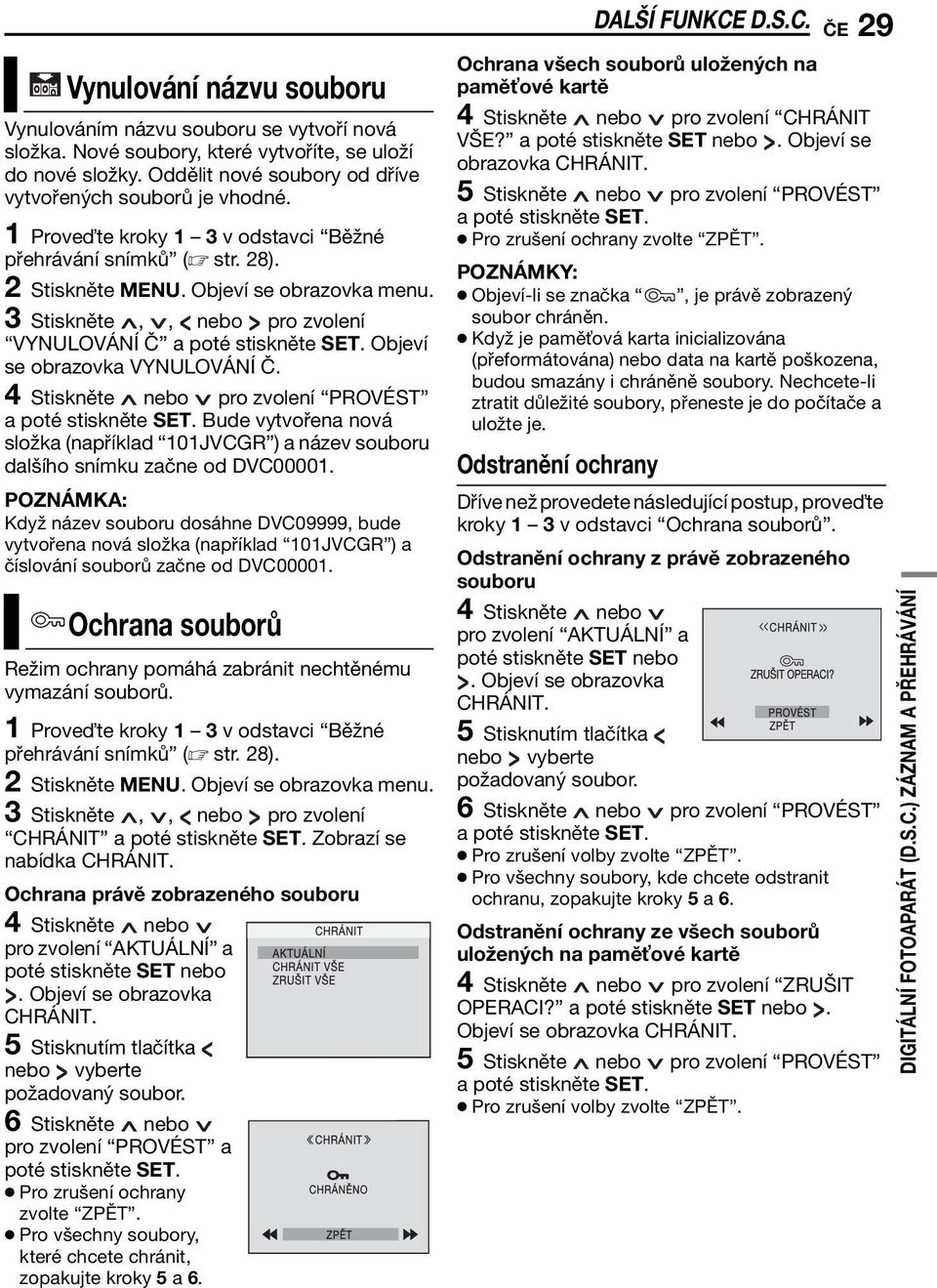 Objeví se obrazovka VYNULOVÁNÍ Č. 4 Stiskněte nebo pro zvolení PROVÉST a poté stiskněte SET. Bude vytvořena nová složka (například 101JVCGR ) a název souboru dalšího snímku začne od DVC00001.