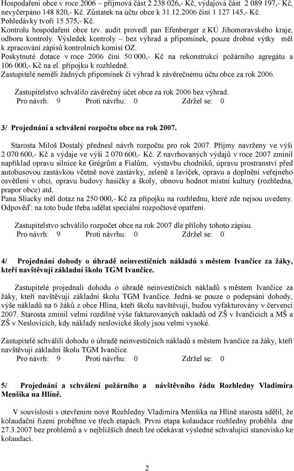 Výsledek kontroly bez výhrad a připomínek, pouze drobné výtky měl k zpracování zápisů kontrolních komisí OZ.