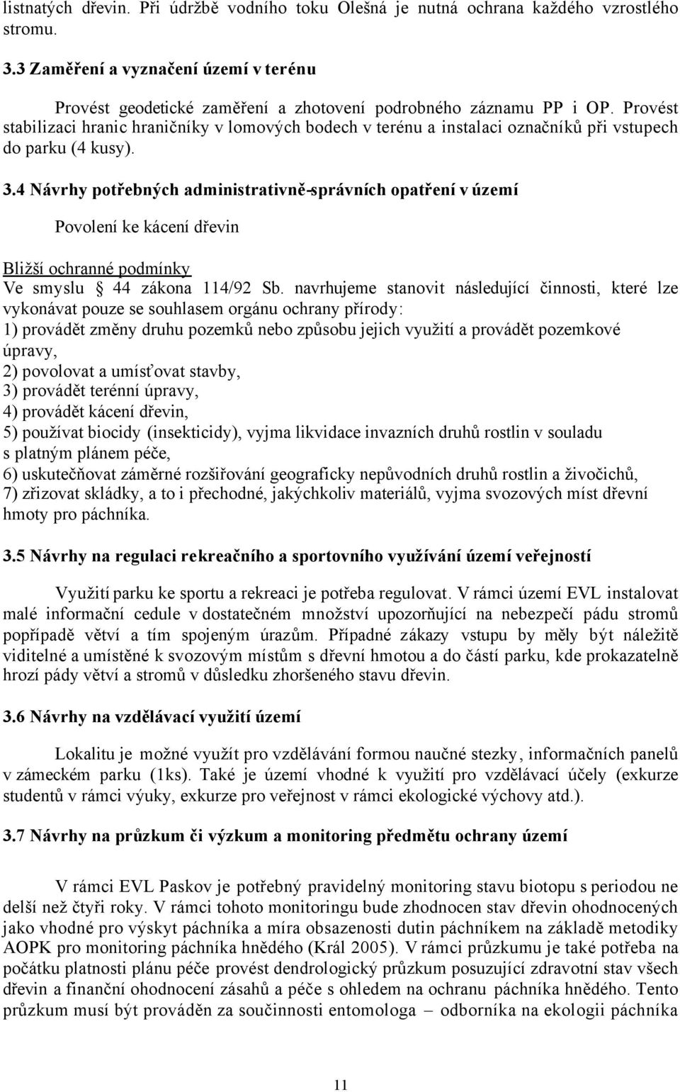 Provést stabilizaci hranic hraničníky v lomových bodech v terénu a instalaci označníků při vstupech do parku (4 kusy). 3.