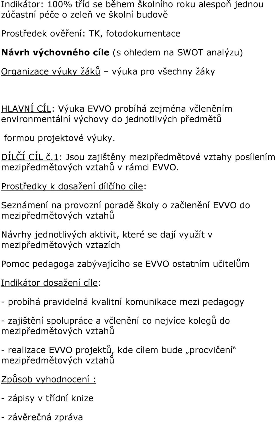 1: Jsou zajištěny mezipředmětové vztahy posílením mezipředmětových vztahů v rámci EVVO.