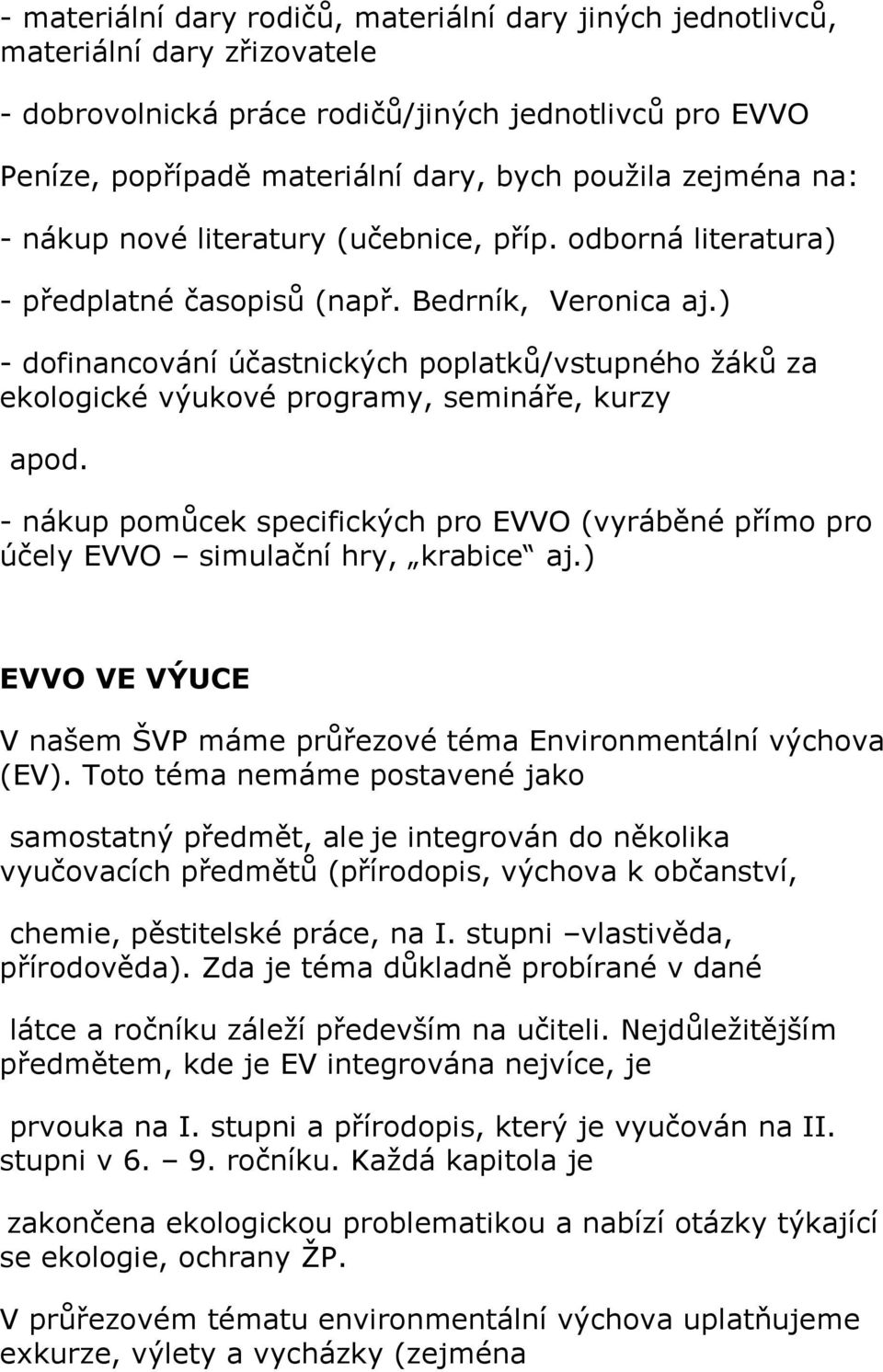 ) - dofinancování účastnických poplatků/vstupného žáků za ekologické výukové programy, semináře, kurzy apod.