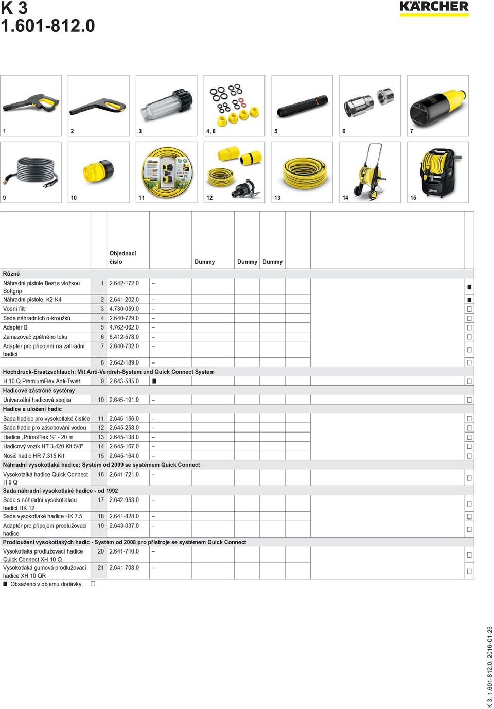 0 Hochdruck-Ersatzschlauch: Mit Anti-Verdreh-System und Quick Connect System H 10 Q PremiumFlex Anti-Twist 9 2.643-585.0 Hadicové zástrčné systémy Univerzální hadicová spojka 10 2.645-191.