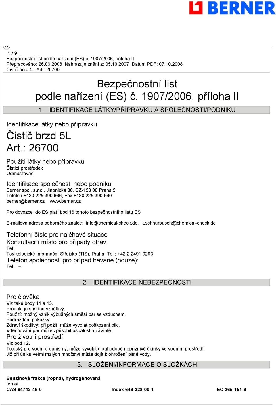 cz www.berner.cz Pro dovozce do ES platí bod 16 tohoto bezpečnostního listu ES E-mailová adresa odborného znalce: info@chemical-check.de, k.schnurbusch@chemical-check.