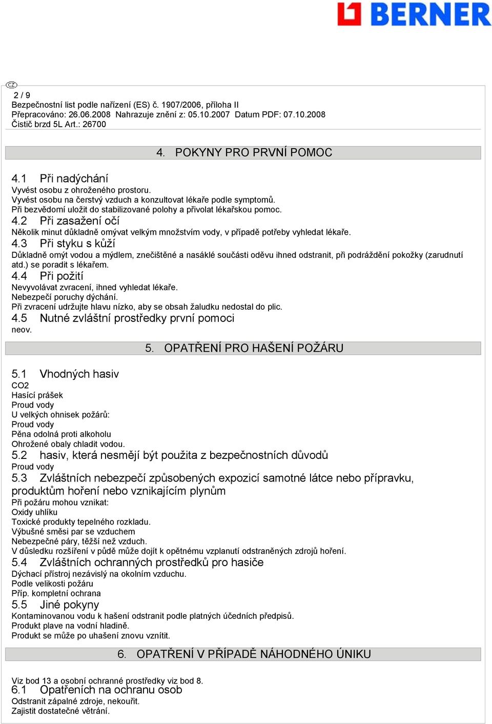 2 Při zasažení očí Několik minut důkladně omývat velkým množstvím vody, v případě potřeby vyhledat lékaře. 4.