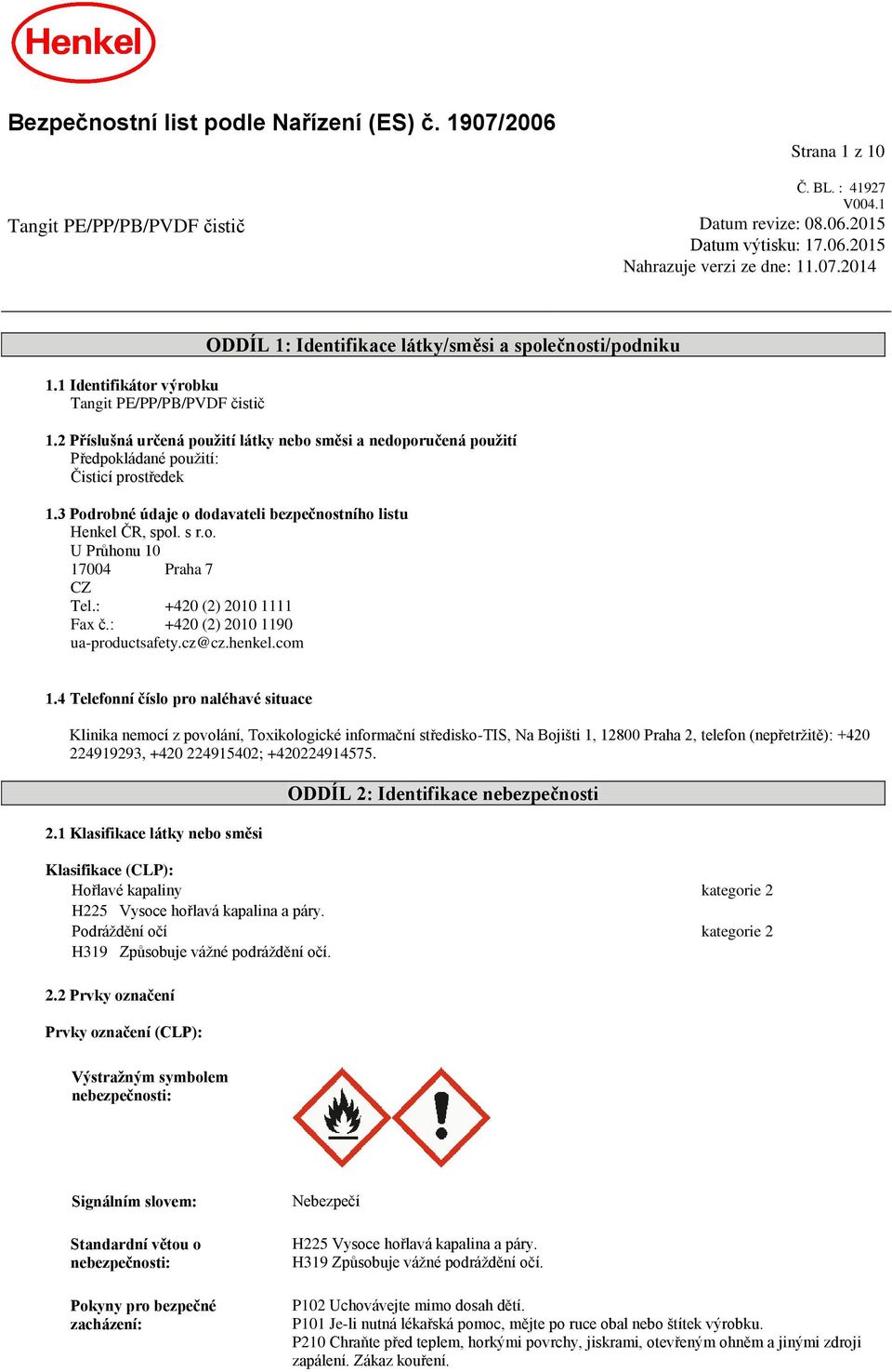 2 Příslušná určená použití látky nebo směsi a nedoporučená použití Předpokládané použití: Čisticí prostředek 1.3 Podrobné údaje o dodavateli bezpečnostního listu Henkel ČR, spol. s r.o. U Průhonu 10 17004 Praha 7 CZ Tel.