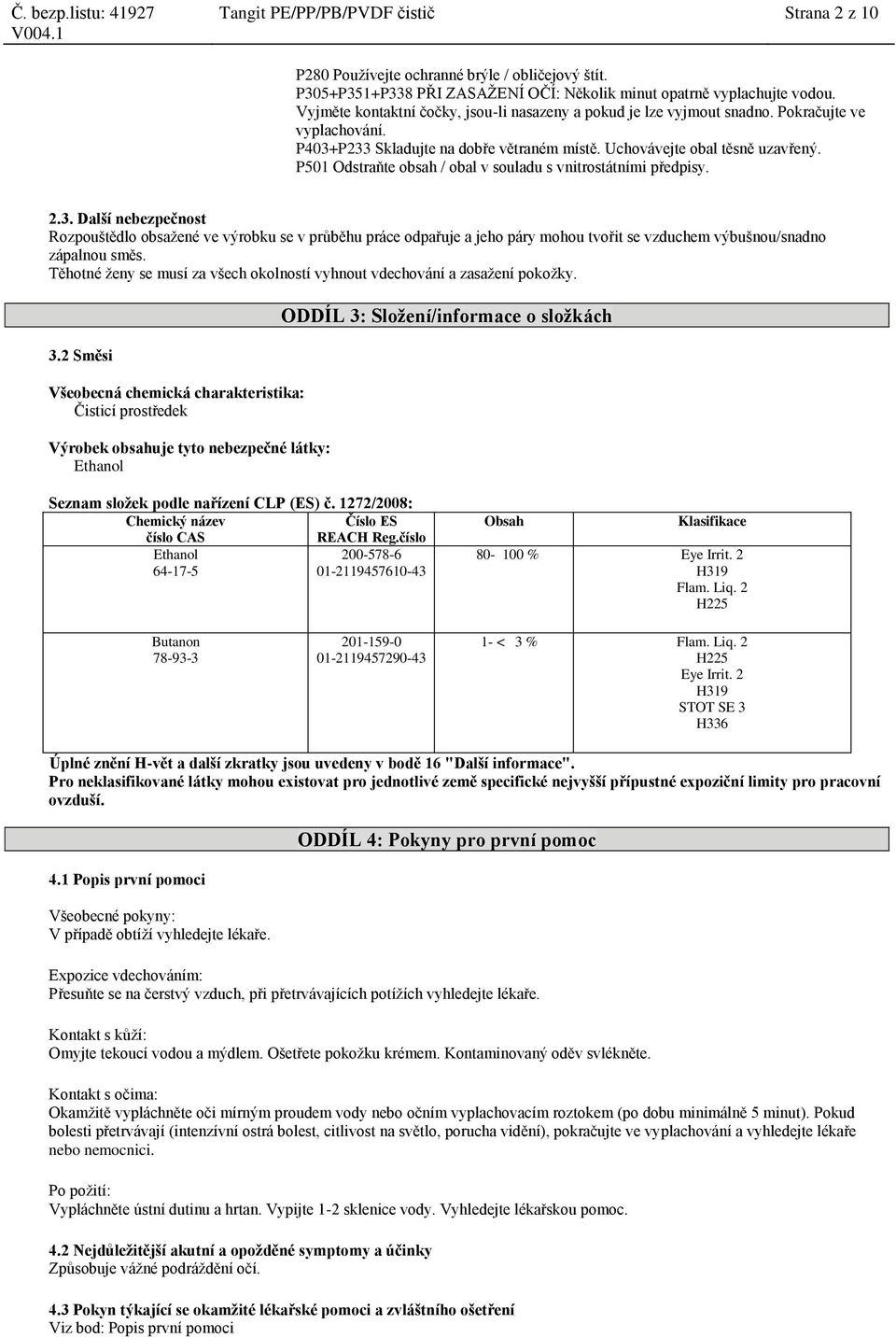 P501 Odstraňte obsah / obal v souladu s vnitrostátními předpisy. 2.3.