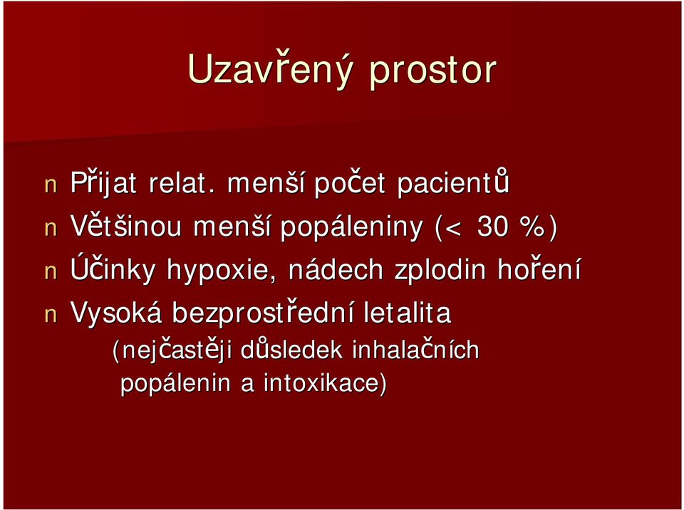 30 %) Účinky hypoxie,, nádech zplodin hoření Vysoká