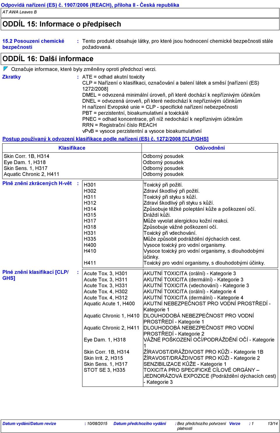 Zkratky ATE = odhad akutní toxicity CLP = Nařízení o klasifikaci, označování a balení látek a směsí [nařízení (ES) 1272/2008] DMEL = odvozená minimální úroveň, při které dochází k nepříznivým účinkům