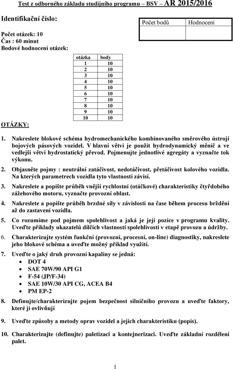 V hlavní větvi je použit hydrodynamický měnič a ve vedlejší větvi hydrostatický převod. Pojmenujte jednotlivé agregáty a vyznačte tok výkonu.