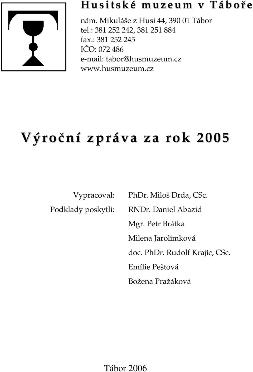 cz www.husmuzeum.cz Výroční zpráva za rok 2005 Vypracoval: Podklady poskytli: PhDr.