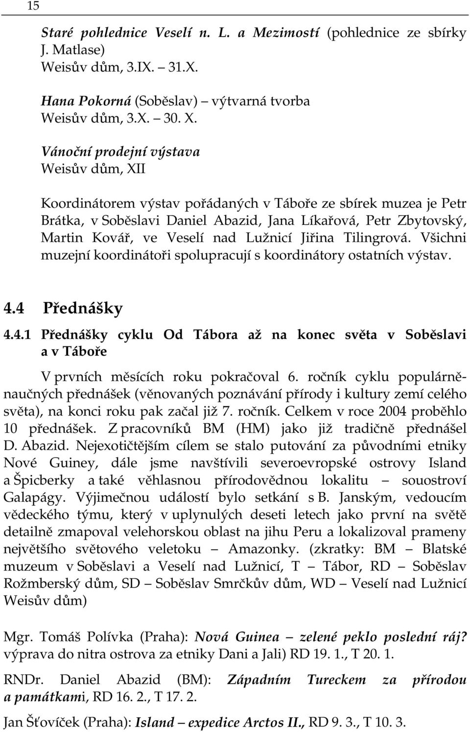 Lužnicí Jiřina Tilingrová. Všichni muzejní koordinátoři spolupracují s koordinátory ostatních výstav. 4.