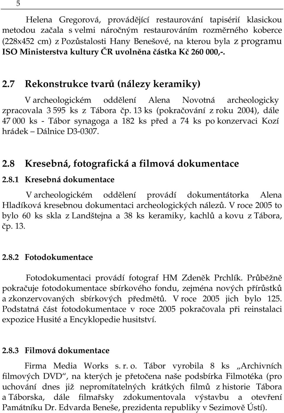 13 ks (pokračování z roku 2004), dále 47 000 ks - Tábor synagoga a 182