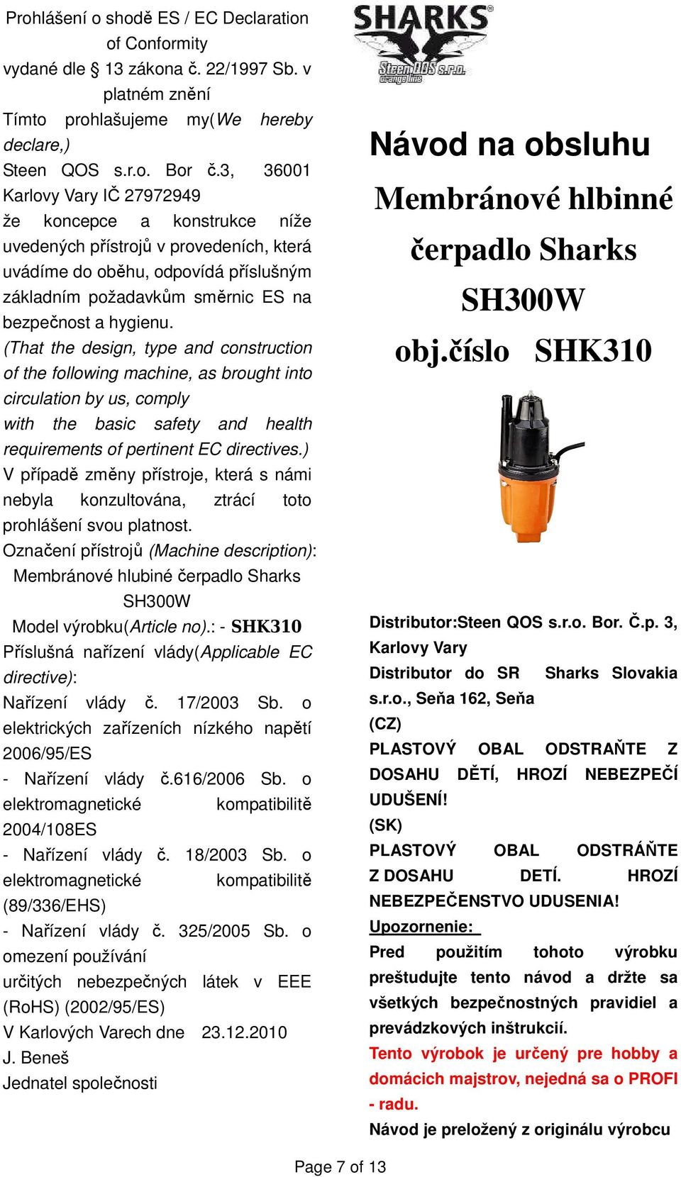 (That the design, type and construction of the following machine, as brought into circulation by us, comply with the basic safety and health requirements of pertinent EC directives.