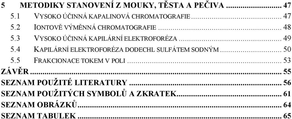 4 KAPILÁRNÍ ELEKTROFORÉZA DODECHL SULFÁTEM SODNÝM... 50 5.5 FRAKCIONACE TOKEM V POLI... 53 ZÁVĚR.