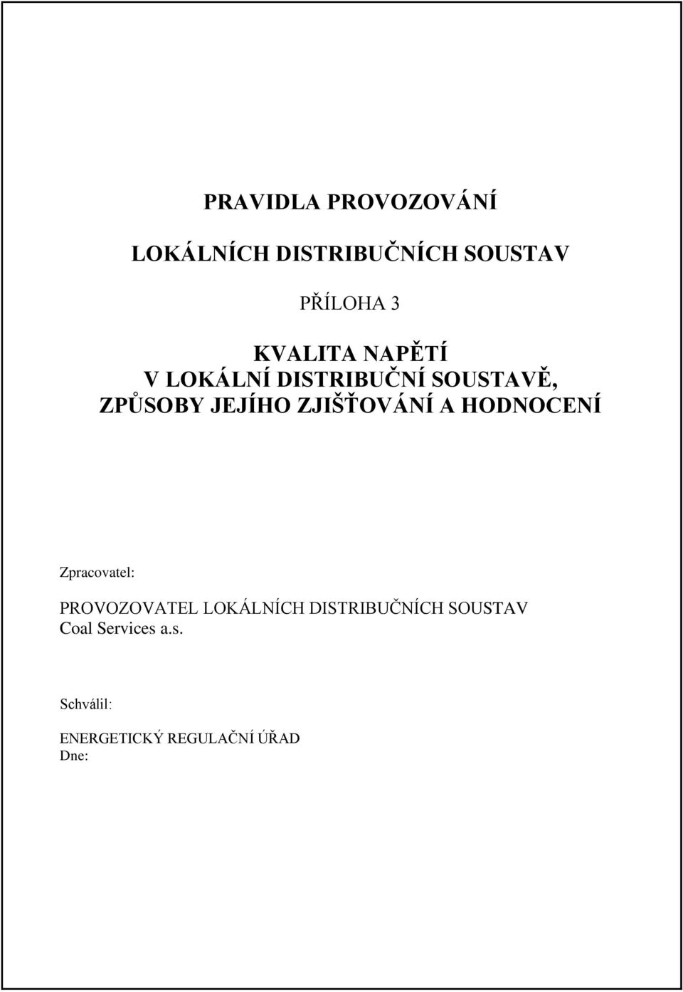 ZJIŠŤOVÁNÍ A HODNOCENÍ Zpracovatel: PROVOZOVATEL LOKÁLNÍCH