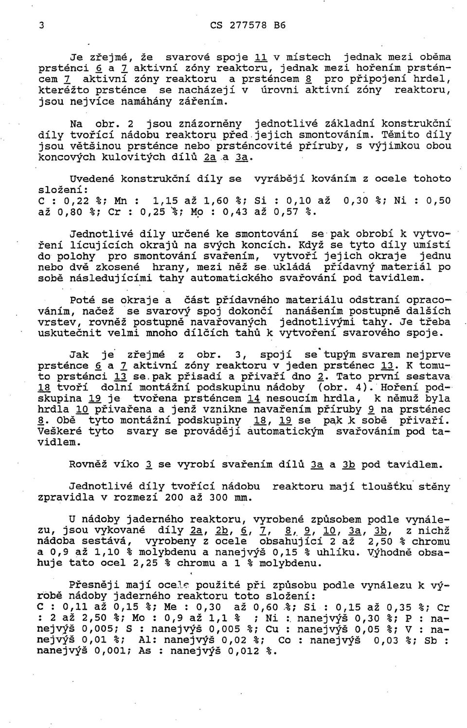 jejich smontováním. Těmito díly jsou většinou prsténce nebo prsténcovité příruby, s výjimkou obou koncových kulovitých dílů 2a a 3a.