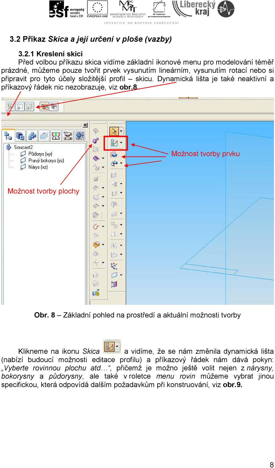 Možnost tvorby prvku Možnost tvorby plochy Obr.