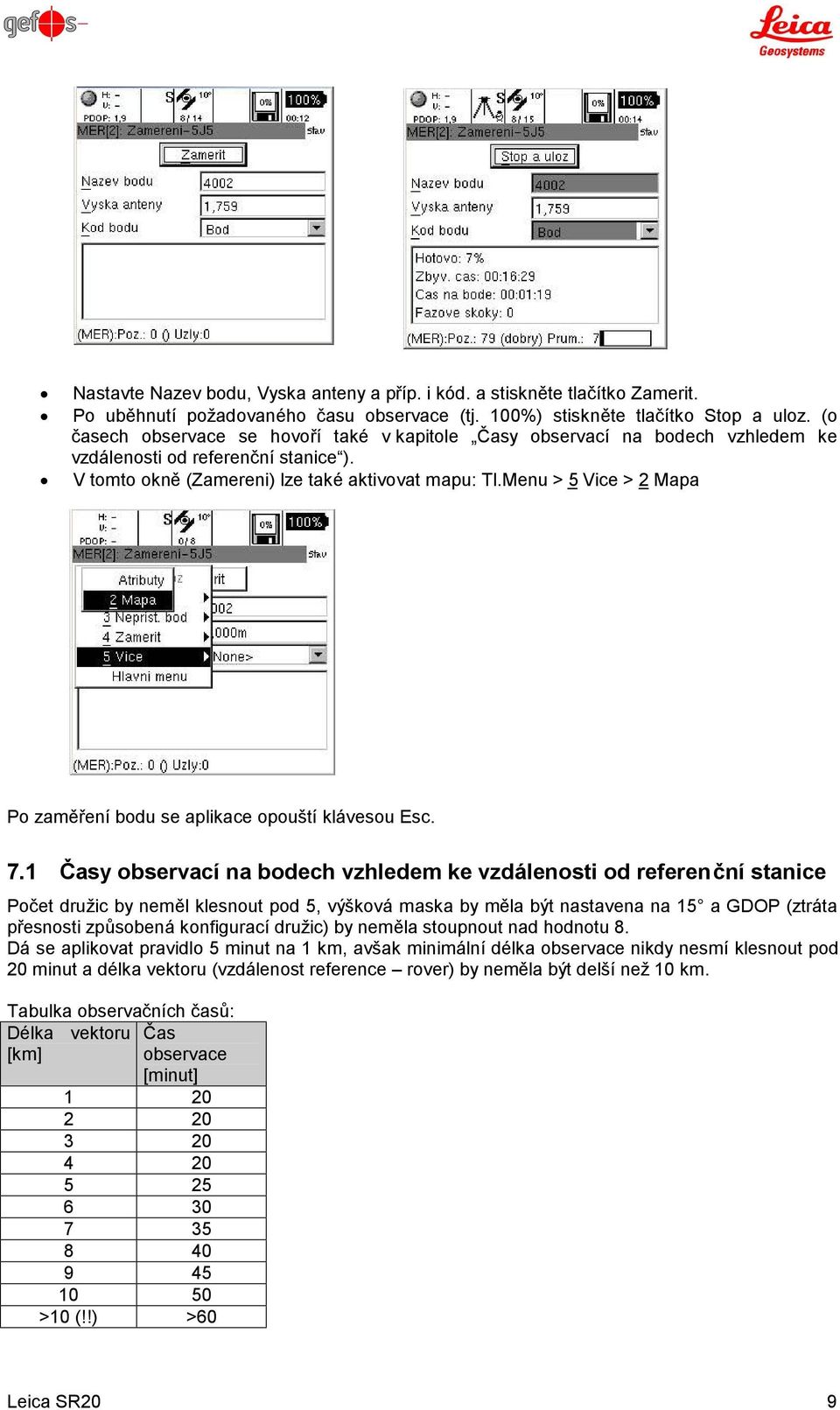 Menu > 5 Vice > 2 Mapa Po zaměření bodu se aplikace opouští klávesou Esc. 7.