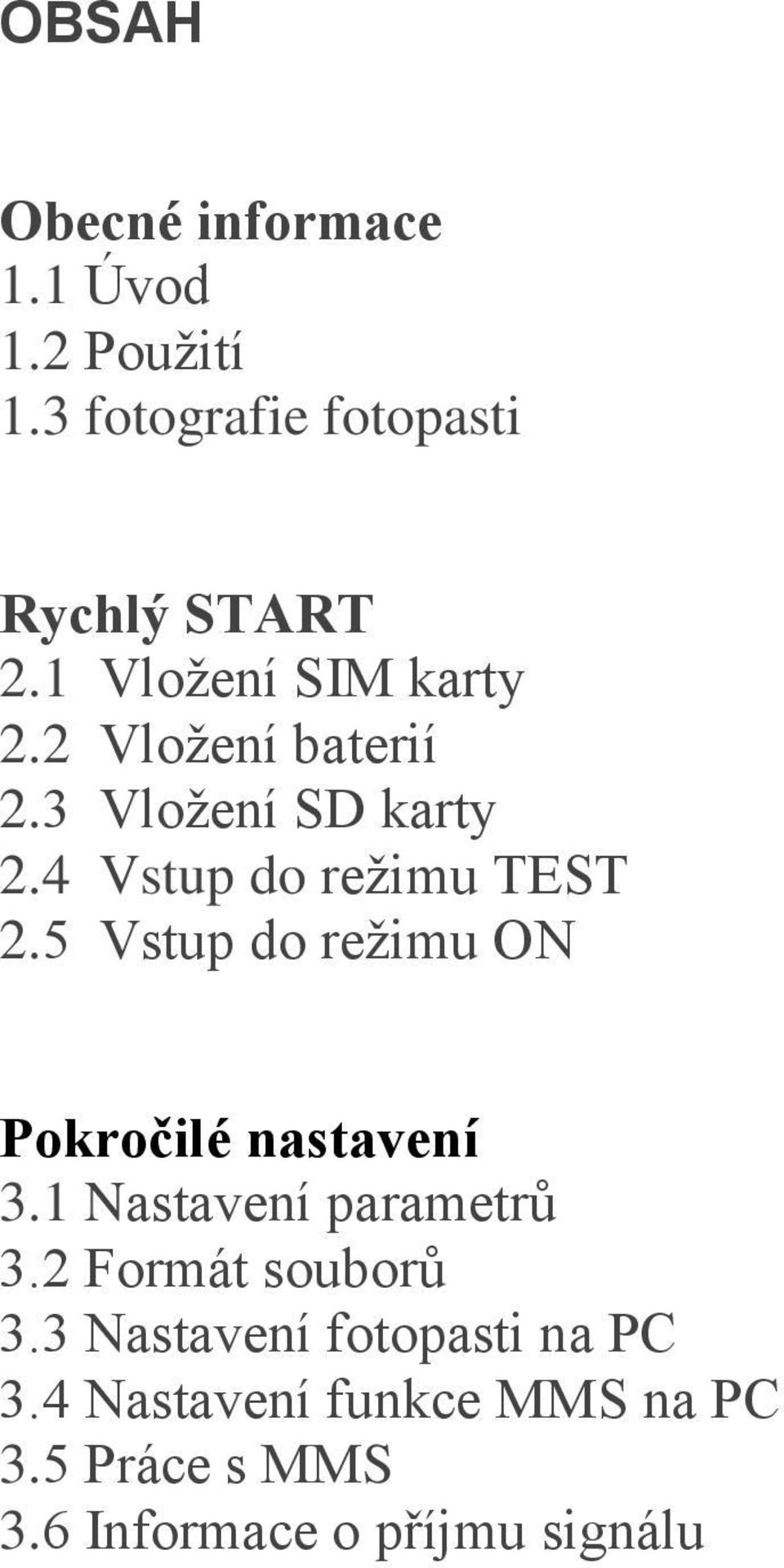 5 Vstup do režimu ON Pokročilé nastavení 3.1 Nastavení parametrů 3.2 Formát souborů 3.