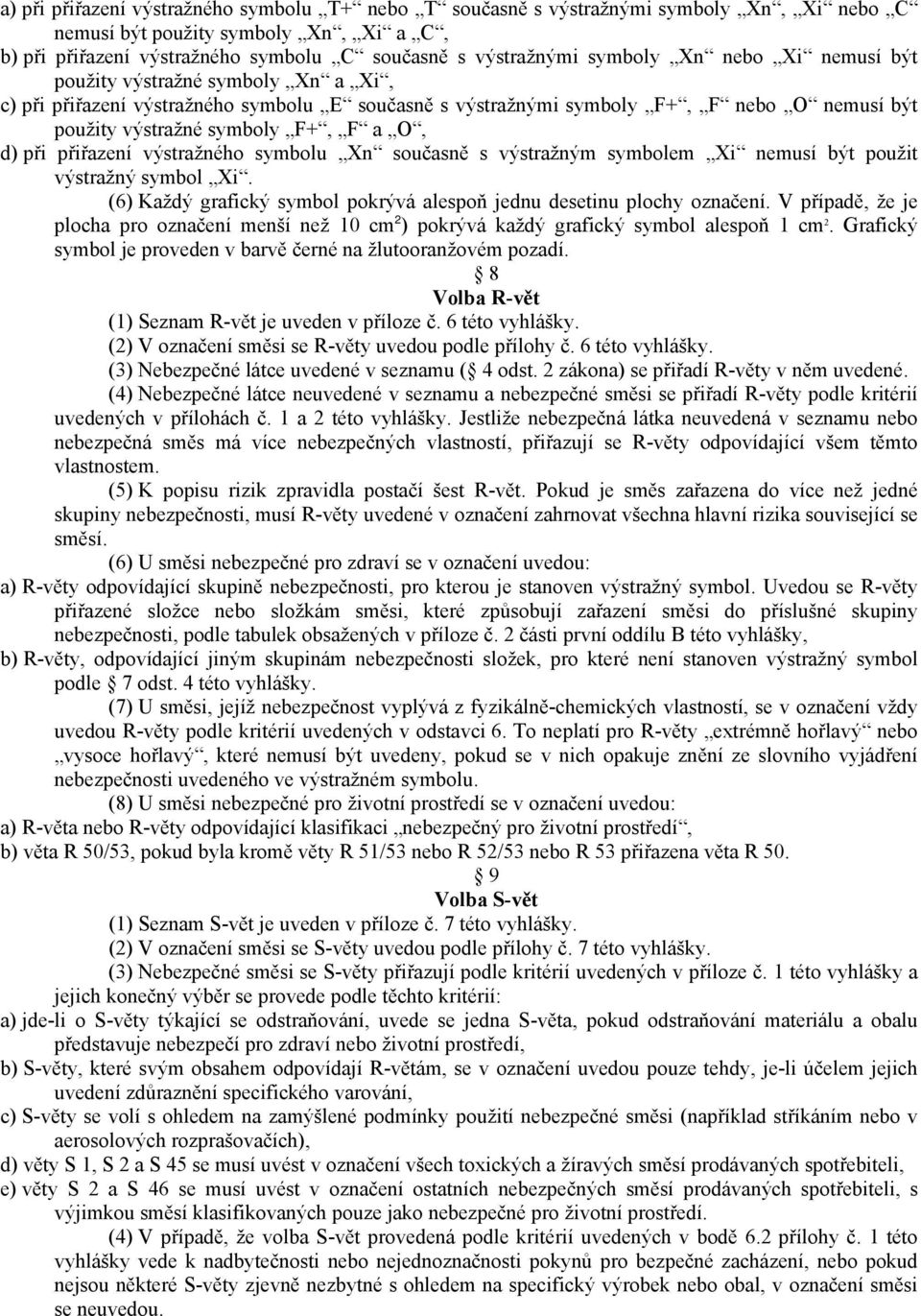 při přiřazení výstražného symbolu Xn současně s výstražným symbolem Xi nemusí být použit výstražný symbol Xi. (6) Každý grafický symbol pokrývá alespoň jednu desetinu plochy označení.