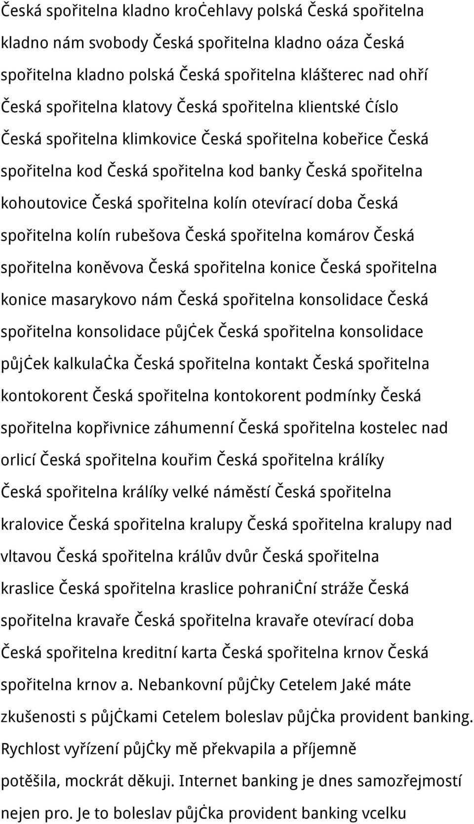 doba Česká spořitelna kolín rubešova Česká spořitelna komárov Česká spořitelna koněvova Česká spořitelna konice Česká spořitelna konice masarykovo nám Česká spořitelna konsolidace Česká spořitelna