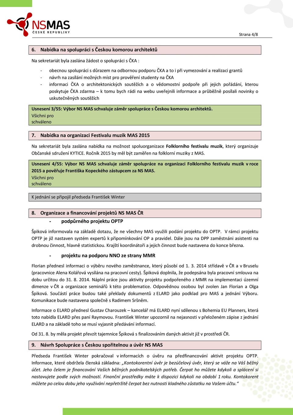 grantů - návrh na zasílání možných míst pro prověření studenty na ČKA - informaci ČKA o architektonických soutěžích a o vědomostní podpoře při jejich pořádání, kterou poskytuje ČKA zdarma k tomu bych