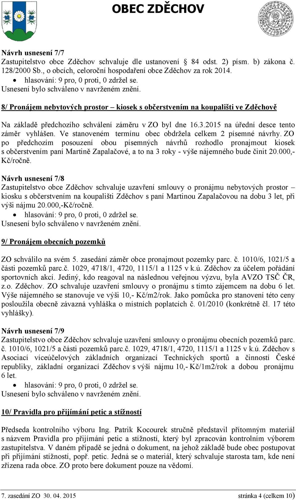 Ve stanoveném termínu obec obdržela celkem 2 písemné návrhy.