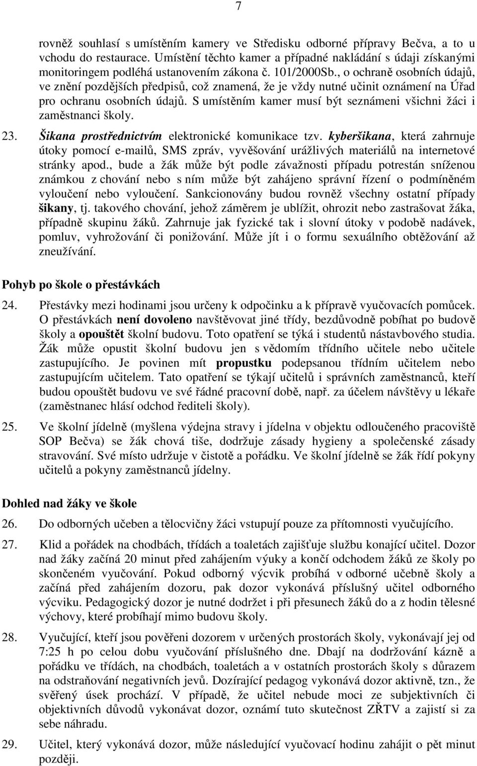 , o ochraně osobních údajů, ve znění pozdějších předpisů, což znamená, že je vždy nutné učinit oznámení na Úřad pro ochranu osobních údajů.