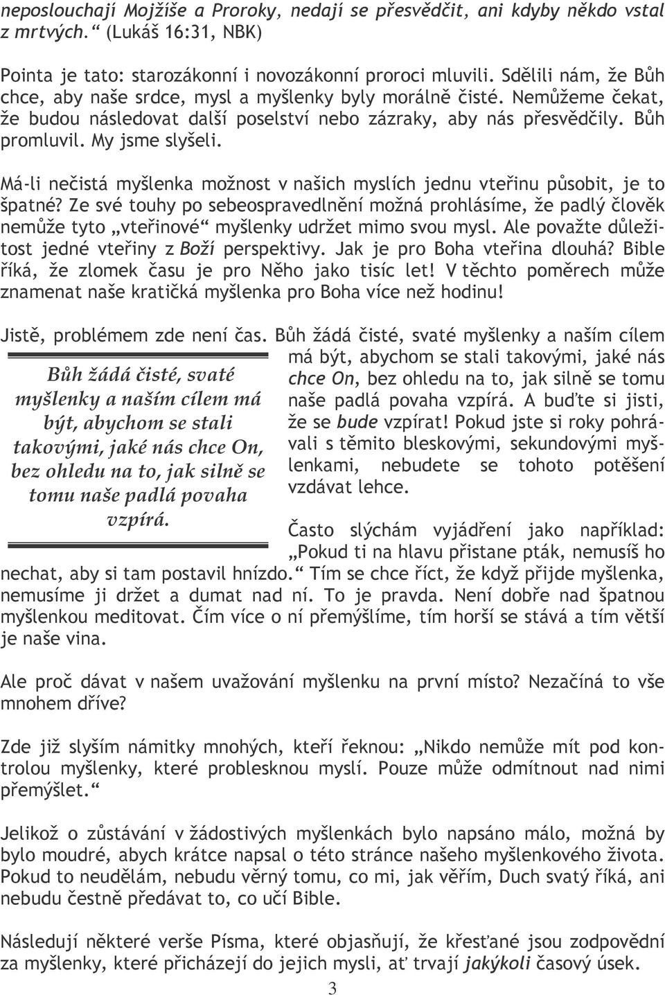 " 1* $$ "" % Bh žádá isté, svaté myšlenky a naším cílem má být, abychom se stali takovými, jaké nás chce On, bez ohledu na