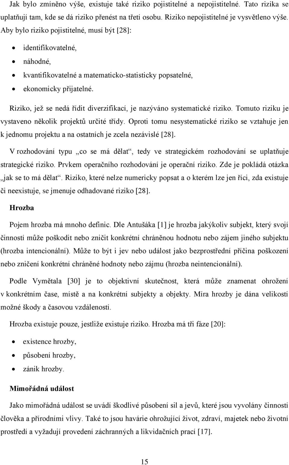 Riziko, jež se nedá řídit diverzifikací, je nazýváno systematické riziko. Tomuto riziku je vystaveno několik projektů určité třídy.