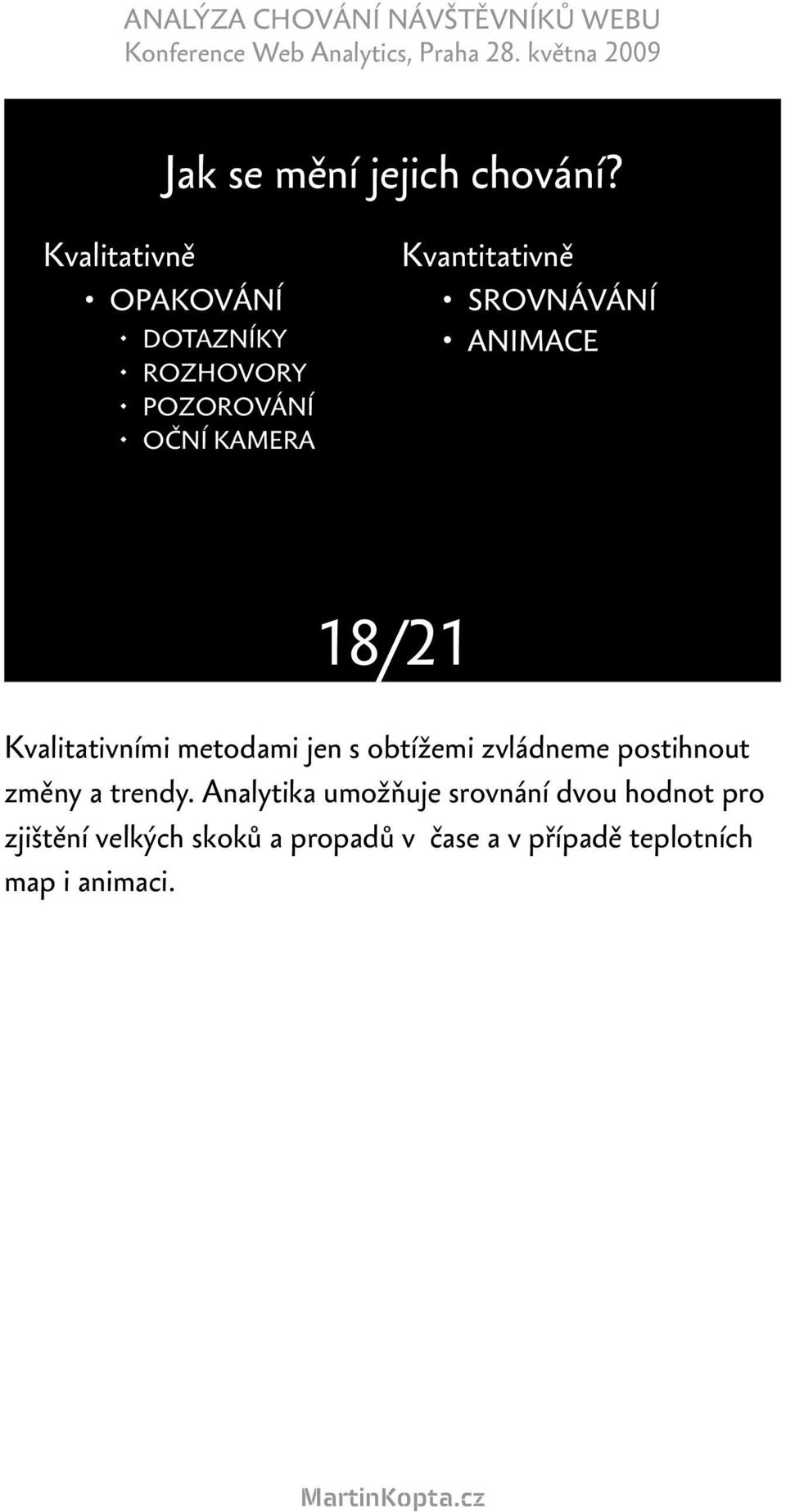 OČNÍ KAMERA 18/21 Kvalitativními metodami jen s obtížemi zvládneme postihnout změny