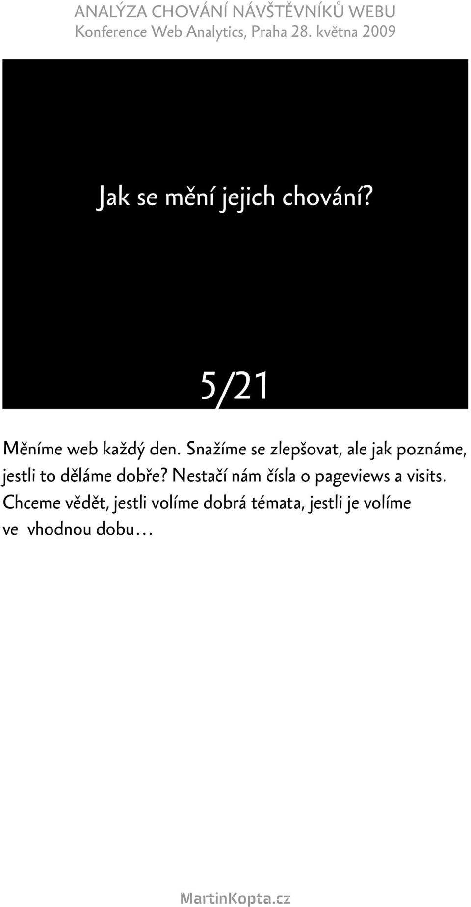 dobře? Nestačí nám čísla o pageviews a visits.