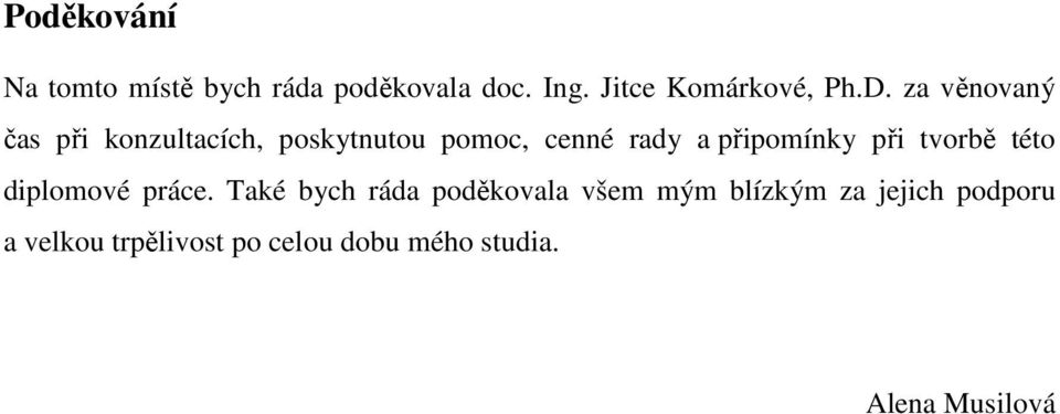 připomínky při tvorbě této diplomové práce.